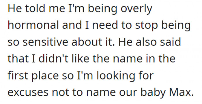 Her partner tries to gaslight her by saying it was just the hormones talking and that she's only finding a good reason to veto Max since she didn't even like it in the first place.