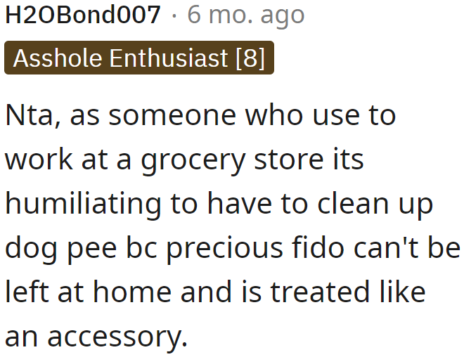 Staff wouldn't want to be cleaning up after a dog just because someone wants to display their pet.