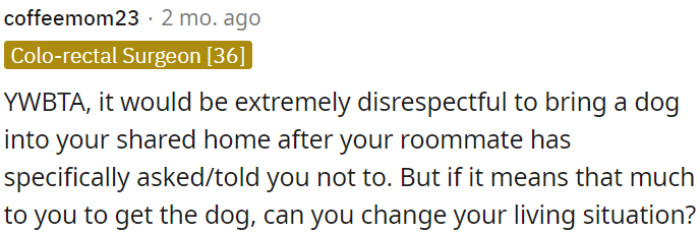 If having a dog is crucial, OP needs to consider finding a new living arrangement.