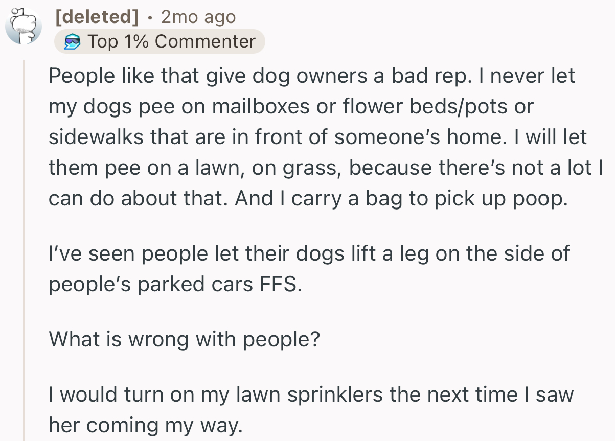 “I Would Turn on My Lawn Sprinklers the Next Time I Saw Her Coming My Way.”