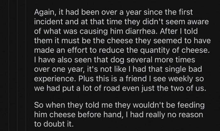 OP didn't have any reason to doubt that they hadn't fed the dog cheese beforehand.
