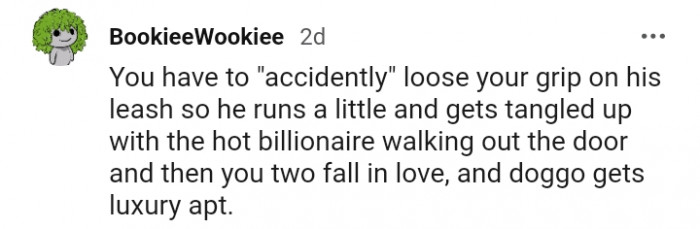 5. You have to lose your grip on his leash