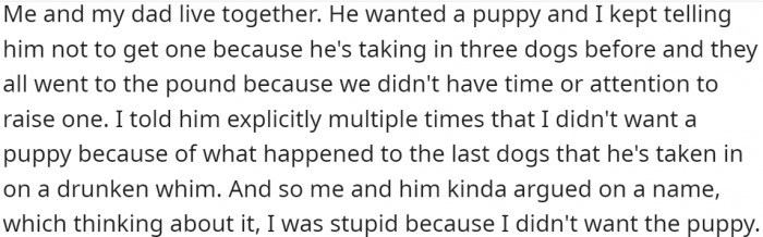 OP and their dad live together. OP has repeatedly told their dad that they do not want a puppy due to what happened with the last three dogs their dad had taken in.