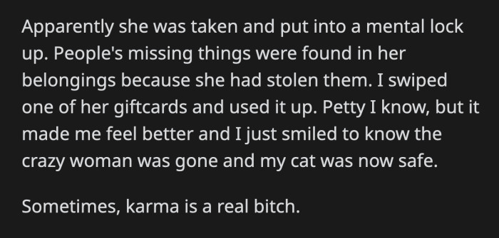 She was placed at a mental facility. They also found the missing stuff of the residents in her belongings. OP pettily swiped one of her gift cards as a small revenge for what happened to Smokey.