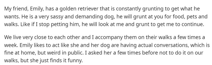 OP starts off by saying that she has a friend with a dog and she explains a bit of the dog's behavior and why it's an issue for her.