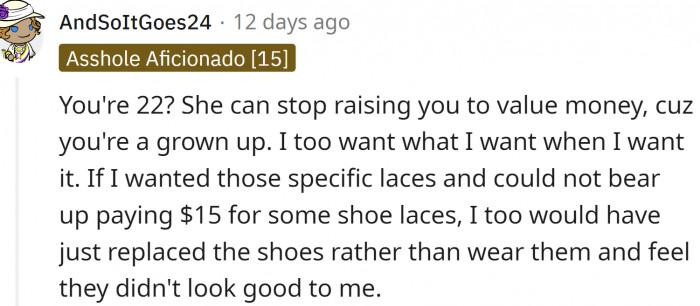 OP is 22, and living with her mom. Also, she is unemployed...