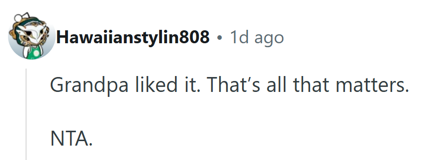 Hard to Argue with That Logic. If Grandpa’s Smiling, the Mission Was Accomplished.