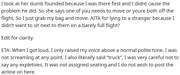 At this point, a flight attendant came over and asked what was happening, and the man talked over OP. Another flight attendant then said that one of them had to move or they would both be off the flight. OP grabbed their bag and moved.