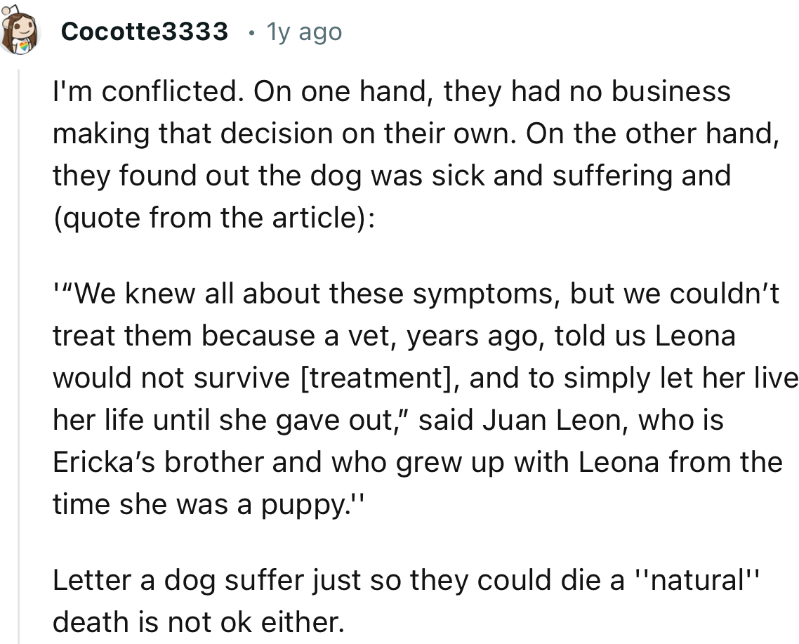 “I'm conflicted. On one hand, they had no business making that decision on their own. On the other hand, they found out the dog was sick and suffering.”
