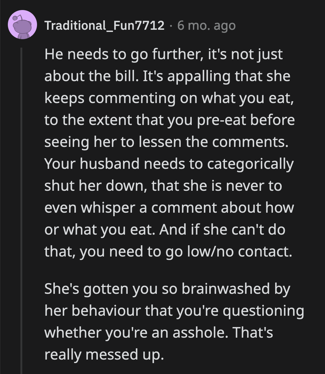 He shouldn't have allowed his mom to disparage OP to the point where she eats before meeting them to avoid any comments about how she ate.