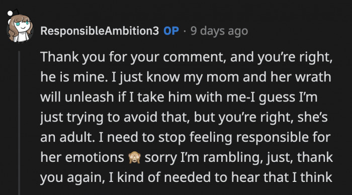 It looks like OP has been walking on eggshells for a while. She is hesitant to make a decision because she knows her mom will lash out at her.