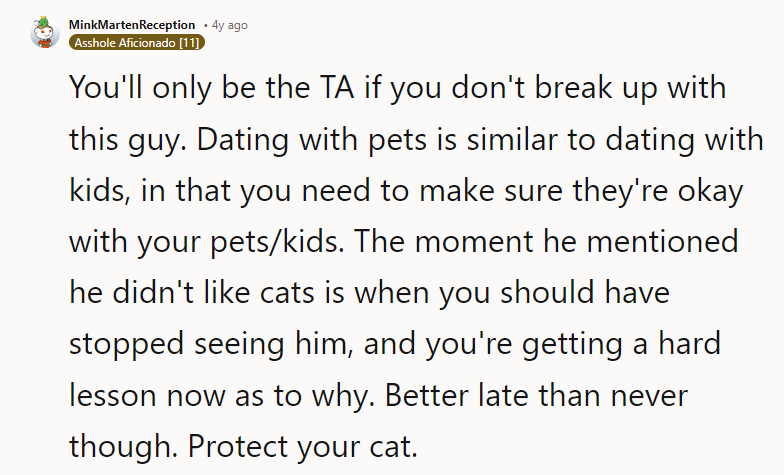 The moment he mentioned he didn't like cats is when you should have stopped seeing him,