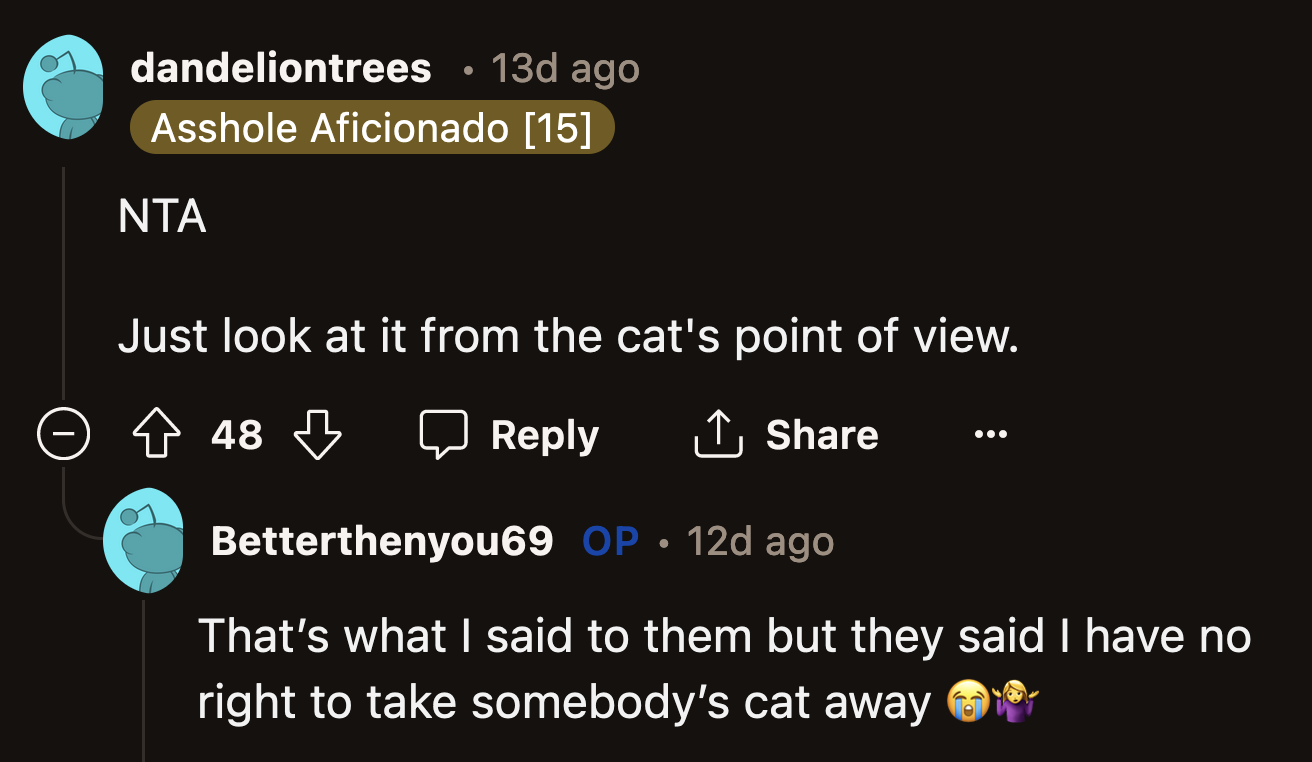As far as the cat is concerned, OP is the better person.