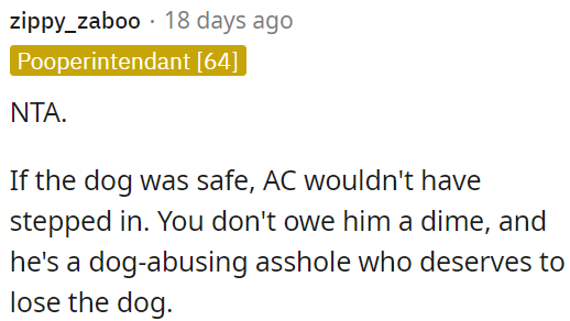 OP doesn't owe him any money because he mistreated the dog.