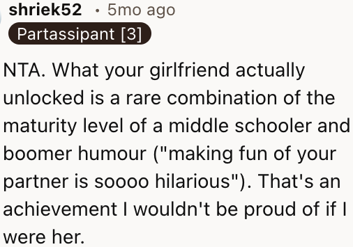 In other words, the OP's girlfriend is so immature.