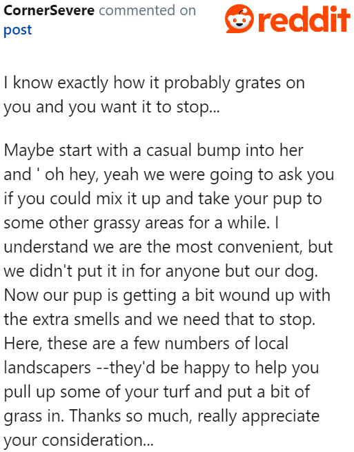The OP doesn't have to be overly dramatic in stopping the neighbor. A casual conversation might do the trick.