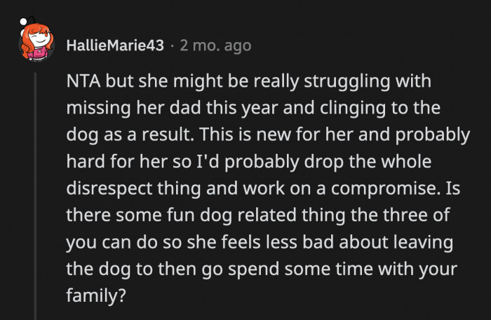 OP has to look beyond their dog and see what the dog represents. His girlfriend could be struggling with the holidays since it's her first one without her dad.
