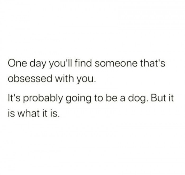 14. It's all about finding someone who's obsessed with you