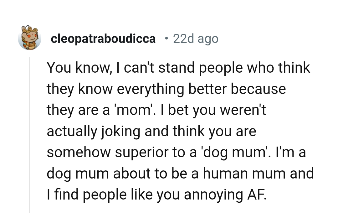 From a dog mom who is about to be a human mom.