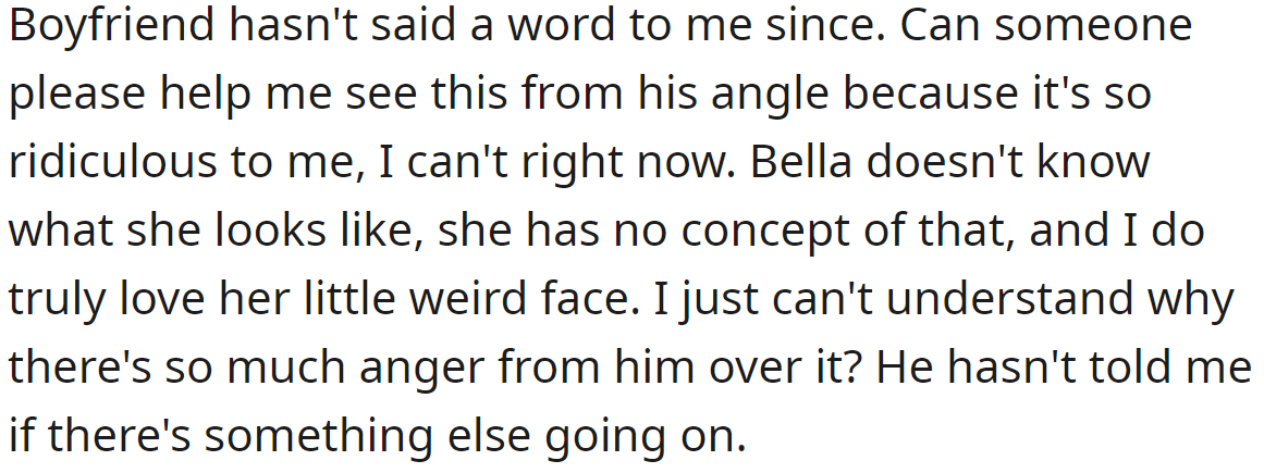 He even stopped talking to the OP, so she wants others' opinions to try to understand his perspective:
