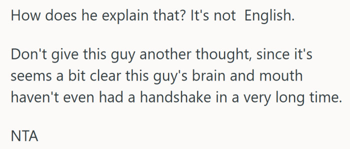 At this point, it’s less about language and more about basic understanding, something he seems to be struggling with.