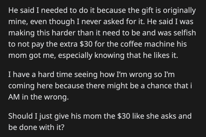 He didn't want to pay the $30 himself because the gift was meant for OP. She's supposed to be responsible for reimbursing it. He accused OP of making a simple issue too complicated.