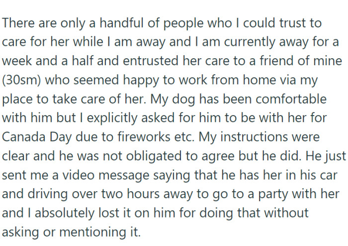 Given the dog's special needs, only a select few are trusted to care for her. Currently away for over a week, OP left her dog in the care of a friend.