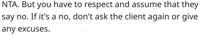 8. He should be prepared to accept being turned down when he asks to change the arrangements.