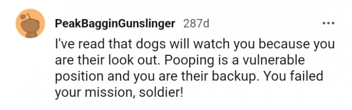 9. You are their backup whenever they are taking a dump