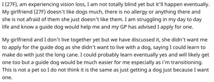 OP is a young woman who is gradually losing her sight. She hopes a guide dog will make her life easier, but her girlfriend doesn't like dogs.