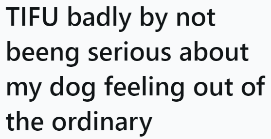 The OP shared how he felt guilty for overlooking the family dog's condition.