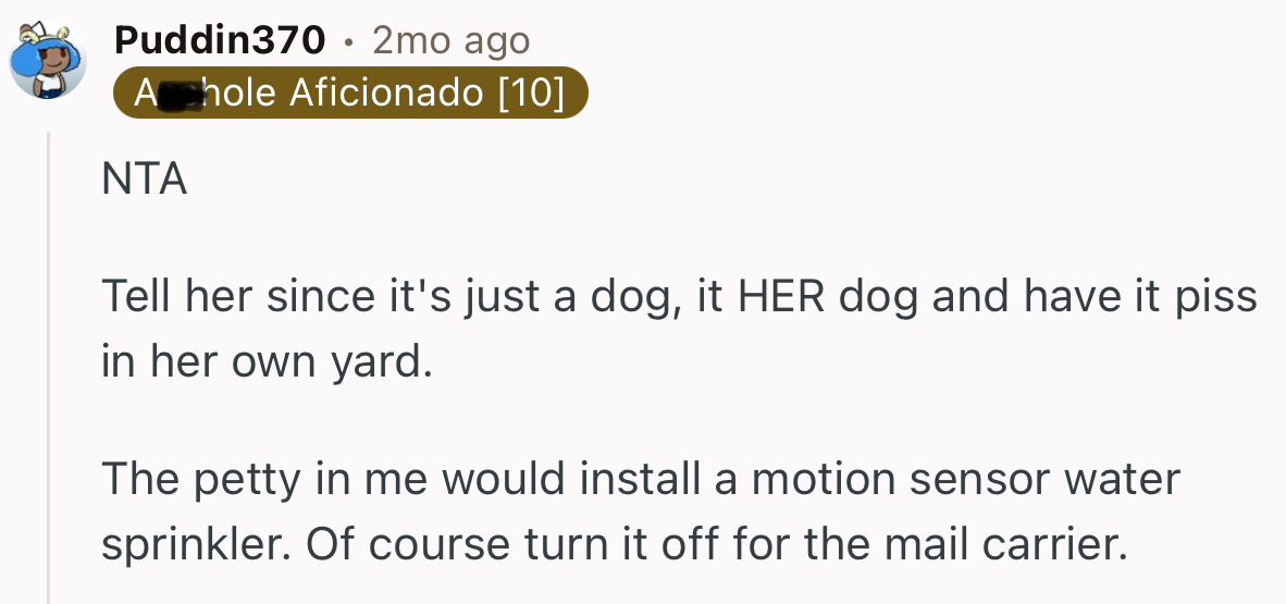 “The Petty in Me Would Install a Motion Sensor Water Sprinkler.”