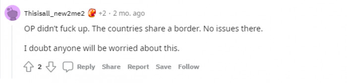 "The countries share a border. No issues there."