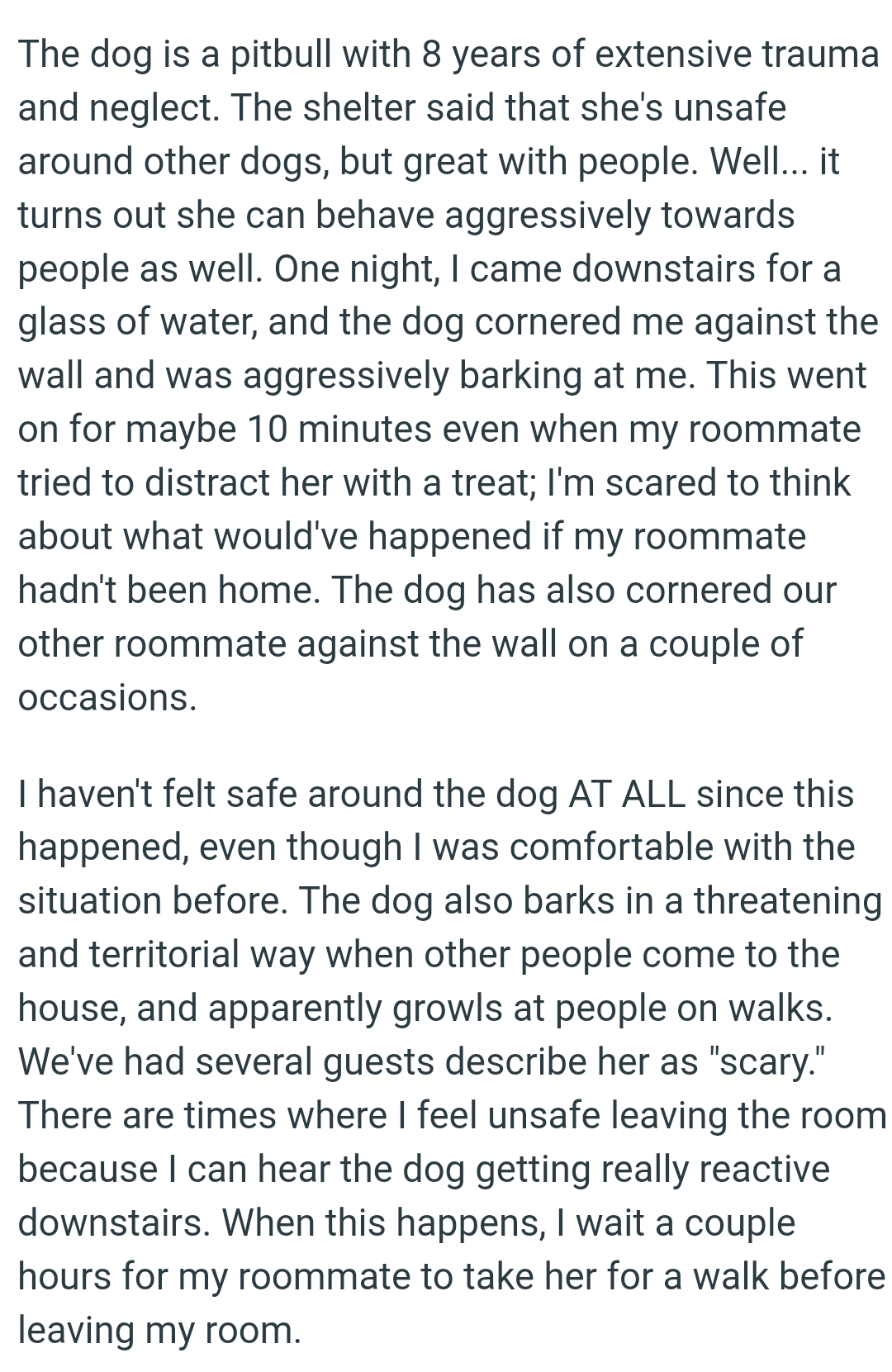 The dog has also cornered their other roommate against the wall