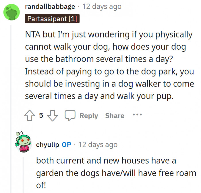 8. Some people are also advising OP to get a dog walker instead of paying for her to go to the dog park.