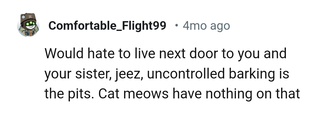 Cat meows have nothing on the barking of two big dogs