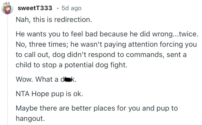 “NTA Hope pup is ok.  Maybe there are better places for you and pup to hangout.”
