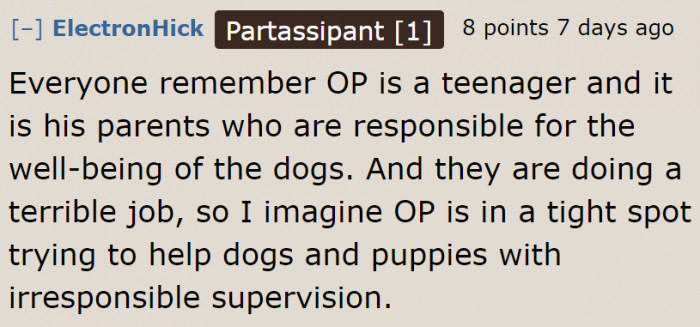 Redditors need to chill. The OP is just a teenager yet he is burdened with a huge responsibility.