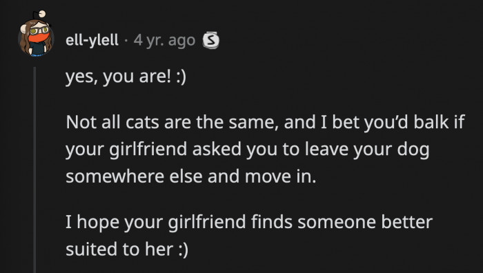 His GF will likely rehome OP instead of her cat, and he probably feels the same about his dog if she asked him to get rid of it.