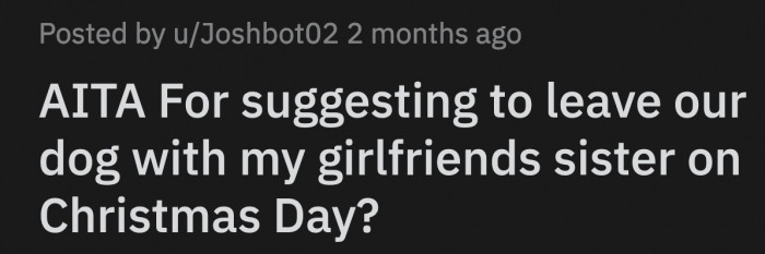 She got upset by OP's suggestion and said it was disrespectful to even think of leaving their dog alone on Christmas.