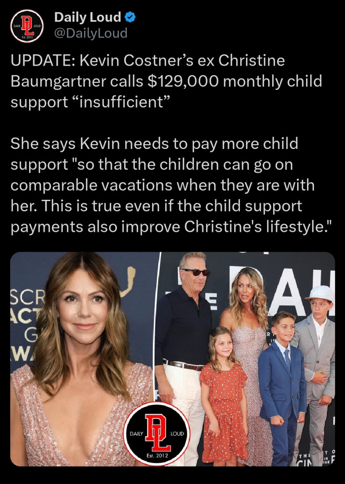 According to Christine Baumgartner, the $129,000 she receives monthly from her ex husband, Kevin Costner, is not enough