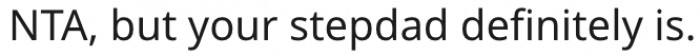 11. The a-hole is her stepfather.
