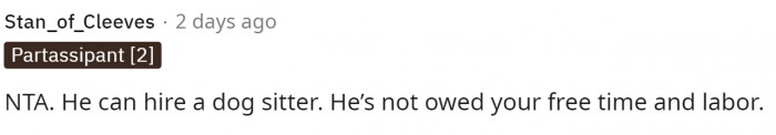 Everyone clearly says that he can just hire a dog sitter.