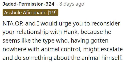 OP should reevaluate her relationship with Hank, as he may take matters into his own hands if animal control doesn't help.