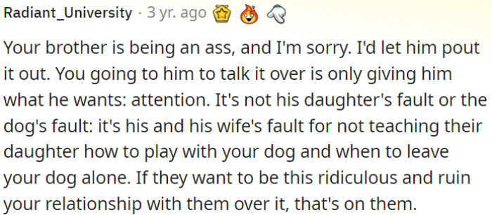 The problem doesn't revolve around OP's brother's daughter or the dog; rather, it's about his inability to educate her about appropriate conduct.