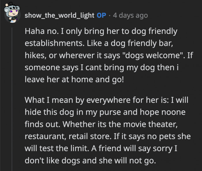 OP said she only brings her dog to places where she is welcome but her cousin goes out of her way to sneak her dog in