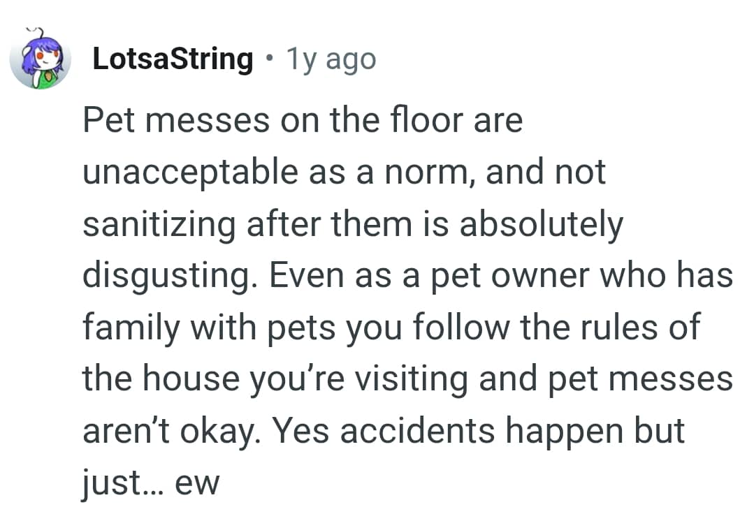 Pet messes on the floor are totally unacceptable.