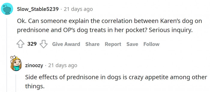 Besides making them more susceptible to illnesses, Prednisone makes dogs incredibly hungry.
