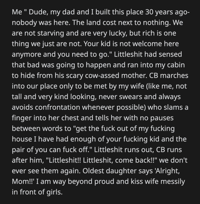 The kid ran into OP's cabin and the mom tried to catch up to her until she met OP's wife. OP's non-confrontational wife was pissed and told the mom to leave their cabin because she was done with their intrusion.
