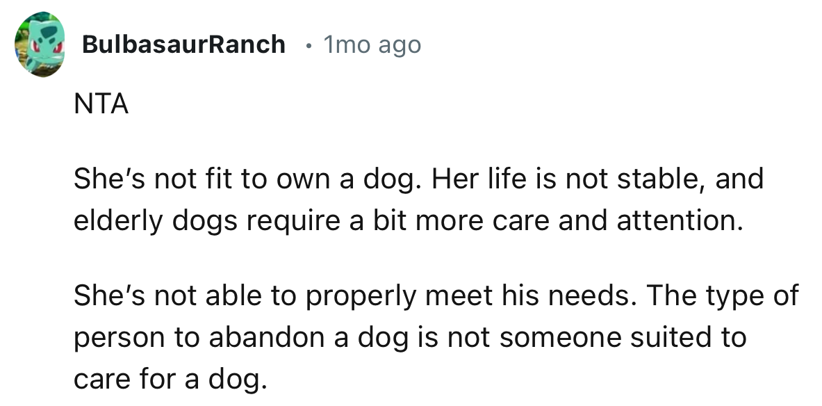 “She’s not fit to own a dog. Her life is not stable, and elderly dogs require a bit more care and attention.”